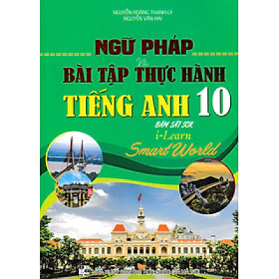 Ngữ Pháp Và Bài Tập Thực Hành Tiếng Anh 10 (Bám Sát SGK I Learn Smart World) - HA