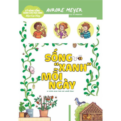 Kỹ Năng Sống Dành Cho Học Sinh - Mẹo Cực Hay: Sống "Xanh" Mỗi Ngày - Bản Quyền