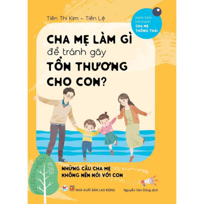 Cha Mẹ Làm Gì Để Tránh Làm Gây Tổn Thương Cho Con