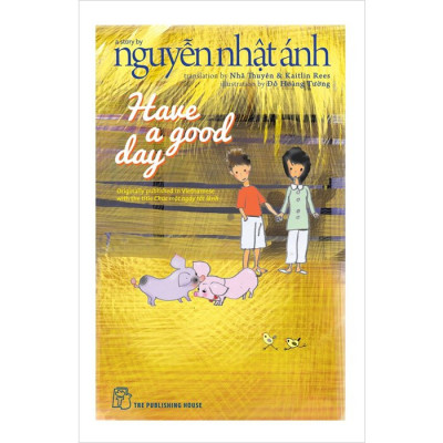 HAVE A GOOD DAY - Nguyễn Nhật Ánh - Nhã Thuyên & Kaitlin Rees chuyển ngữ - (bìa mềm)