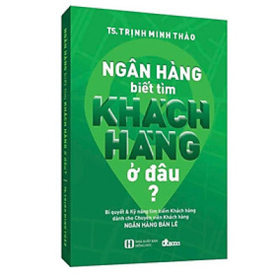 Ngân Hàng Biết Tìm Khách Hàng Ở Đâu?