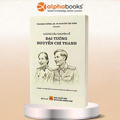 Hồi Ức Hành Trình Vì Hòa Bình + Những Câu Chuyện Về Đại Tướng Nguyễn Chí Thanh - Thượng tướng GS-TS Nguyễn Chí Vịnh
