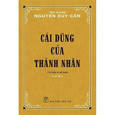 Cái Dũng Của Thánh Nhân ( Tái bản 2021 ) (Thu Giang Nguyễn Duy Cần)
