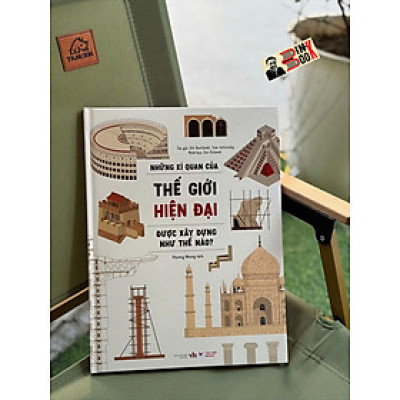 (Bìa cứng) NHỮNG KÌ QUAN CỦA THẾ GIỚI HIỆN ĐẠI ĐƯỢC XÂY DỰNG NHƯ THẾ NÀO? – Jirí Bartunek, Tom Velcovský – Minh họa: Jan Srámek – Tân Việt – NXB Văn học
