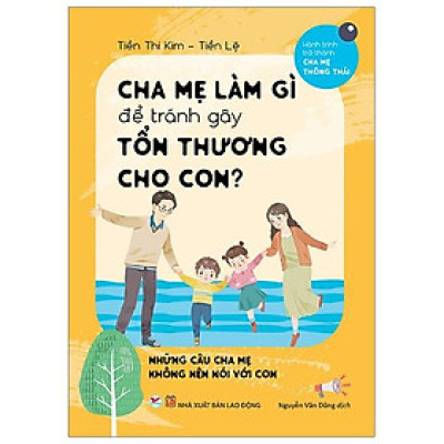 Cha Mẹ Làm Gì Để Tránh Làm Gây Tổn Thương Cho Con