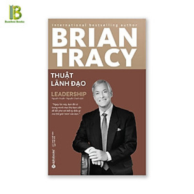 Thuật Lãnh Đạo - Tác Giả: Brian Tracy (*** Sách Bản Quyền ***)