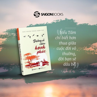 Đường về chân hạnh phúc - Tác giả: Như Nhiên Thích Tánh Tuệ - hãy để mọi thứ diễn ra theo tự nhiên