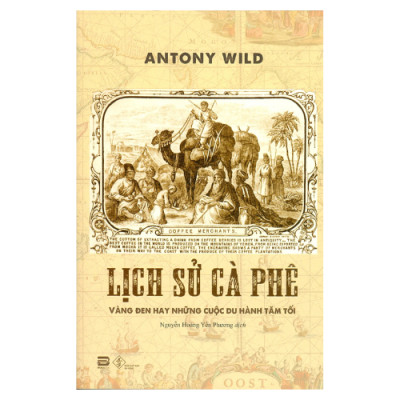 Lịch Sử Cà Phê - Vàng Đen Hay Những Cuộc Du Hành Tăm Tối (PB)