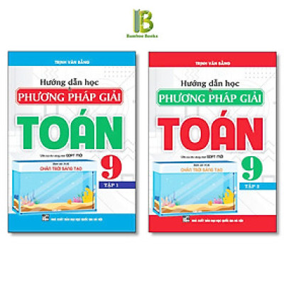 Sách - Hướng Dẫn Học Và Phương Pháp Giải Toán Lớp 9 - Bám Sát SGK Chân Trời Sáng Tạo - Trịnh Văn Bằng - Hồng Ân