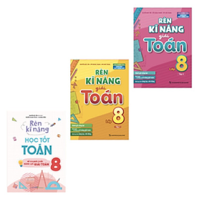 Combo 3 Cuốn Rèn Kĩ Năng Học Tốt Toán Lớp 8 + Rèn Kĩ Năng Giải Toán Lớp 8