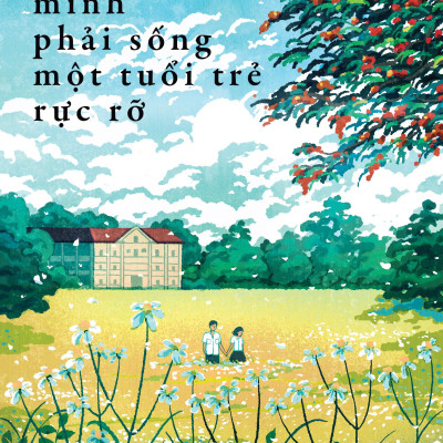 Sách - Mình Phải Sống Một Tuổi Trẻ Rực Rỡ - Tặng Kèm Bookmark Bế Hình + Postcard Bồi Cứng