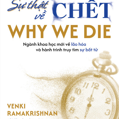 Sách - Sự Thật Về Cái Chết - Why We Die - Venki Ramakrisnan