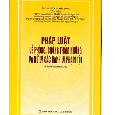 Pháp luật về phòng, chống tham nhũng và xử lý các hành vi phạm tội - Nhiều tác giả - Nhà Xuất Bản Lao Động
