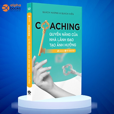 COACHING - Quyền Năng Của Nhà Lãnh Đạo Tạo Ảnh Hưởng