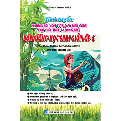 Tinh Tuyển Những Bài Văn Tự Sự Và Biểu Cảm Đạt Giải Theo Hướng Mở Bồi Dưỡng Học Sinh Giỏi Lớp 6 - KV