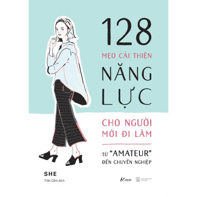 128 Mẹo Cải Thiện Năng Lực Cho Người Mới Đi Làm - Từ "Amateur" Đến Chuyên Nghiệp - Bản Quyền