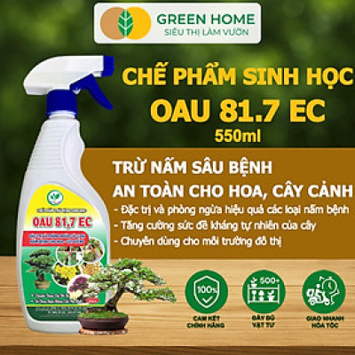 Chế Phẩm Trừ Bệnh Sinh Học OAU 81.7 EC GreenHome, Chai 550Ml, Đặc Trị Và Phòng Ngừa Các Loại Nấm Bệnh Cho Cây Hoa Và Cây Kiểng