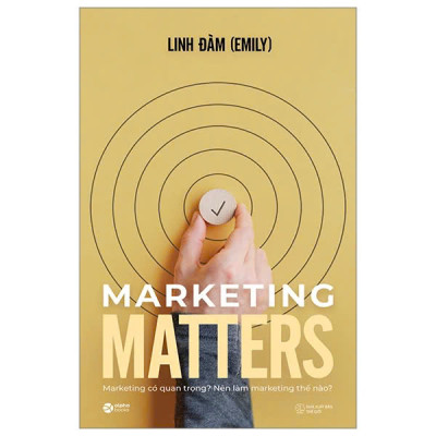 Marketing Matters - Marketing Có Quan Trọng? Nên Làm Marketing Thế Nào? - Linh Đàm (bìa mềm)