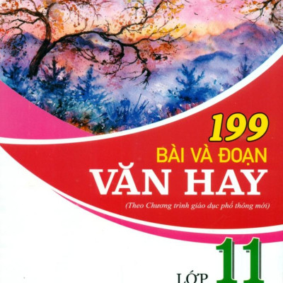 199 Bài Và Đoạn Văn Hay Lớp 11 (Theo Chương Trình Giáo Dục Phổ Thông Mới)