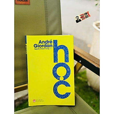 HỌC - André Giordan - Nguyễn Khánh Trung dịch – NXB Phụ Nữ Việt Nam