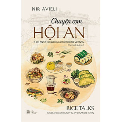 CHUYỆN CƠM HỘI AN - THỨC ĂN VÀ CỘNG ĐỒNG Ở MỘT ĐÔ THỊ VIỆT NAM - Nhiều tác giả - Phạm Minh Quân dịch - PHANBOOK
