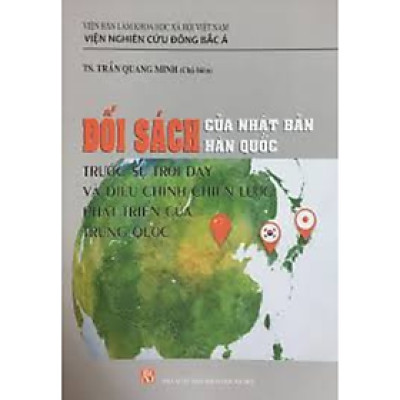 Sách - Đối sách của Nhật Bản, Hàn Quốc trong sự trỗi dậy và điều chỉnh chiến lược phát triển của Trung Quốc
