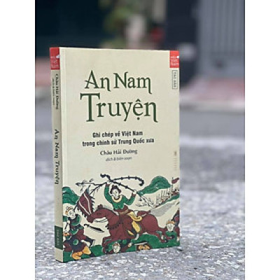 (Tái bản 2023) An Nam Truyện - Ghi chép về Việt Nam trong chính sử Trung Quốc xưa – Châu Hải Đường - Tao Đàn (Bìa mềm)
