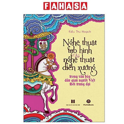 Sách - Nghệ Thuật Tạo Hình Và Nghệ Thuật Diễn Xướng Trong Văn Hóa Dân Gian Người Việt Thời Trung Đại