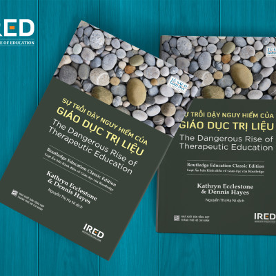 Sự Trỗi Dậy Nguy Hiểm Của Giáo Dục Trị Liệu - Kathryn Ecclestone và Dennis Hayes - IRED Books