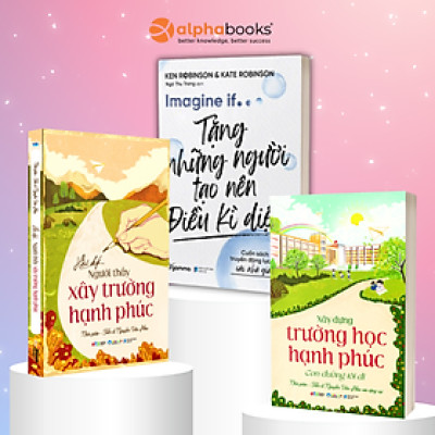 Combo: Xây Dựng Trường Học Hạnh Phúc + Người Thầy Xây Ngôi Trường Hạnh Phúc + Imagine If ....Tặng Những Người Tạo Nên Điều Kì Diệu - Cuốn Sách Truyền Động Lực Cho Các Nhà Giáo