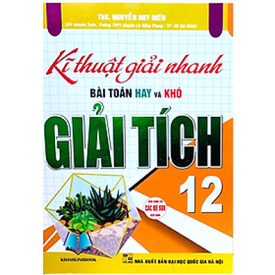 Sách - Kĩ Thuật Giải Nhanh Bài Toán Hay Và Khó Giải Tích 12
