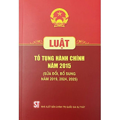Luật Tố Tụng Hành Chính năm 2015 (Sửa Đổi, Bổ Sung năm 2019, 2024, 2025)