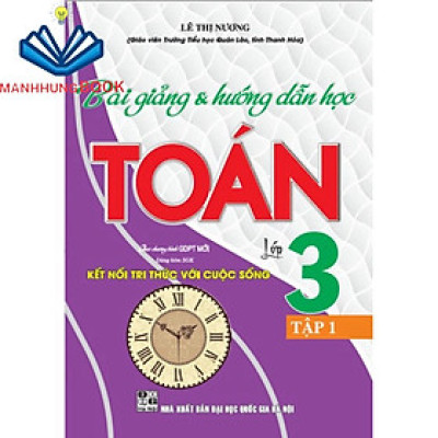 SÁCH - Bài giảng & hướng dẫn học toán lớp 3 tập 1 (dùng kèm sgk kết nối tri thức với cuộc sống)
