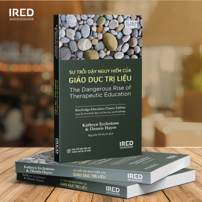 Sự Trỗi Dậy Nguy Hiểm Của Giáo Dục Trị Liệu - Kathryn Ecclestone và Dennis Hayes - IRED Books