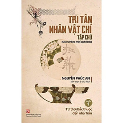 Tri Tân Nhân Vật Chí Tập Chú - Quyển 1: Từ thời Bắc thuộc đến nhà Trần