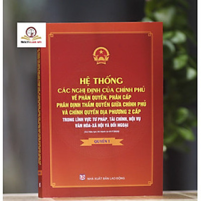 Hệ thống các nghị định của Chính phủ về phân quyền, phân cấp, phân định thẩm quyền giữa Chính phủ và chính quyền địa phương 2 cấp trong lĩnh vực tư pháp, tài chính, nội vụ, văn hóa - xã hội và đối ngoại (có hiệu lực thi hành từ 01/7/2025)