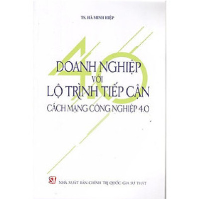 Sách - Doanh Nghiệp Với Lộ Trình Tiếp Cận Cách Mạng Công Nghiệp 4.0 - NXB Chính Trị Quốc Gia