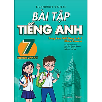 Bài Tập Tiếng Anh 7 - Không đáp án (Dùng kèm SGK Tiếng Anh 7 Global Success)
