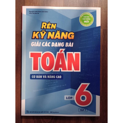 Sách - Rèn Kỹ Năng Giải Các Dạng Bài Toán Cơ bản và Nâng cao Lớp 6 - Tập 1 (MG)