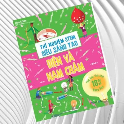 Thí Nghiệm Stem Siêu Sáng Tạo: Điện Và Nam Châm (Tái Bản)