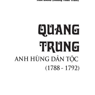 Quang Trung Anh Hùng Dân Tộc (1788-1792) - Hoa Bằng (Hoàng Thúc Trâm) 