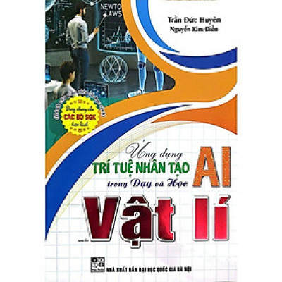 Ứng Dụng Trí Tuệ Nhân Tạo AI Trong Dạy Và Học Môn Vật Lí (Dành Cho Giáo Viên Và Học Sinh - Dùng Chung Cho Bộ SGK) (HA)