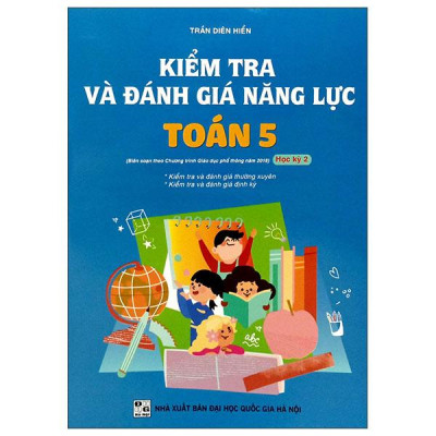 Sách - Kiểm Tra Và Đánh Giá Năng Lực Toán 5 - Học Kì 2