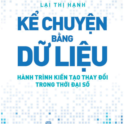 Kể Chuyện Bằng Dữ Liệu - Hành Trình Kiến Tạo Thay Đổi Trong Thời Đại Số