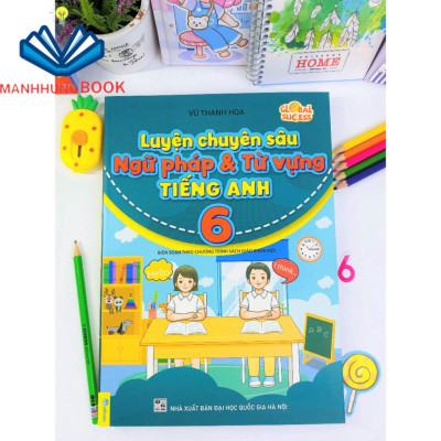 Sách - Luyện Chuyên Sâu Ngữ Pháp Và Từ Vựng Tiếng Anh 6 - Biên soạn theo chương trình SGK mới Global Success.