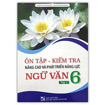 Sách - Ôn tập - Kiểm tra nâng cao và phát triển năng lực Ngữ Văn 6 tập 1