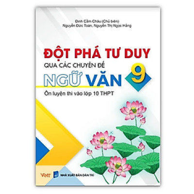 Sách - Đột phá tư duy qua các chuyên đề ngữ văn 9 ôn luyện thi vào lớp 10 THPT 