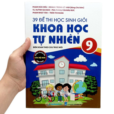 Sách - 39 Đề Thi Học Sinh Giỏi Khoa Học Tự Nhiên Lớp 9 (Biên Soạn Theo Cấu Trúc Mới - Dùng Chung Cho Các Bộ SGK Hiện Hành)