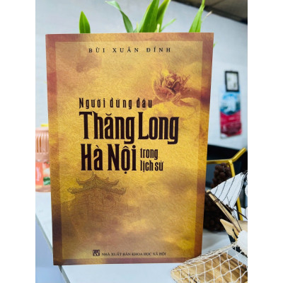 Người đứng đầu Thăng Long Hà Nội trong lịch sử - Bùi Xuân Đính