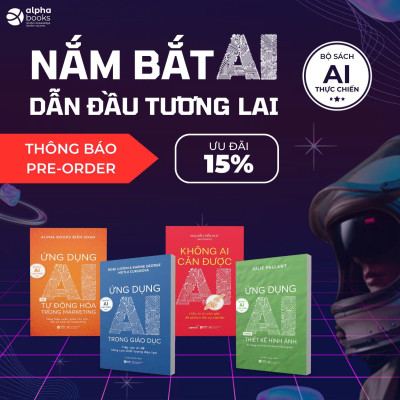 Trọn Bộ Sách AI Thực Chiến: Ứng Dụng AI Trong Giáo Dục + Ứng Dụng AI Trong Thiết Kế Hình Ảnh + Ứng Dụng AI Và Tự Động Hóa Trong Marketing + Không Ai Cản Được AI + Life 3.0 - Loài Người Trong Kỷ Nguyên Trí Tuệ Nhân Tạo - Alpha Books 